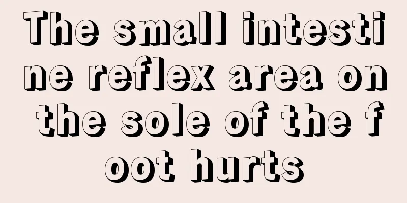 The small intestine reflex area on the sole of the foot hurts