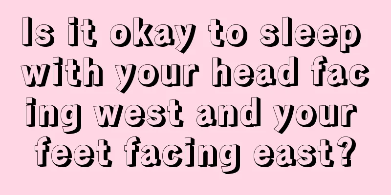 Is it okay to sleep with your head facing west and your feet facing east?