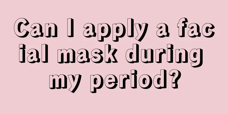 Can I apply a facial mask during my period?