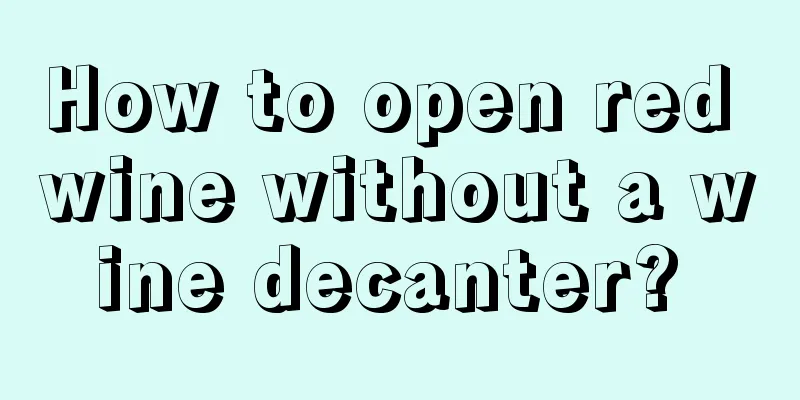 How to open red wine without a wine decanter? 