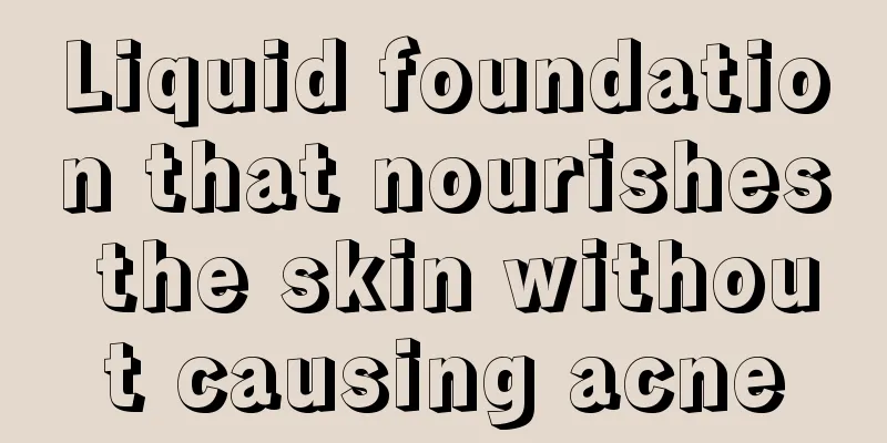 Liquid foundation that nourishes the skin without causing acne