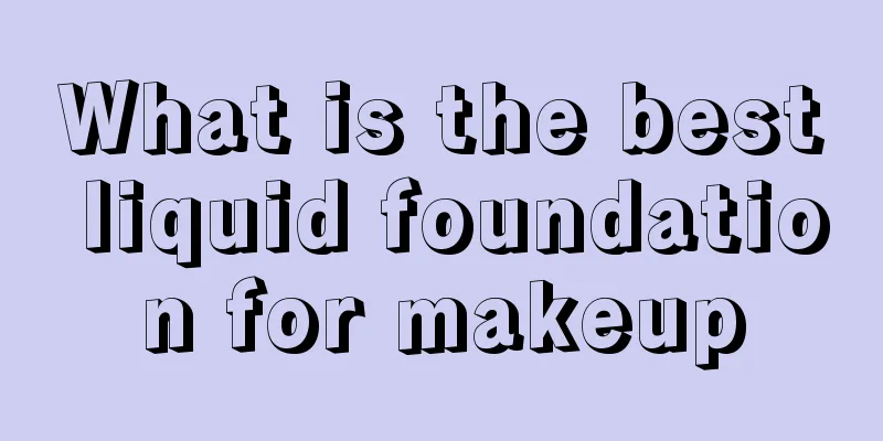 What is the best liquid foundation for makeup