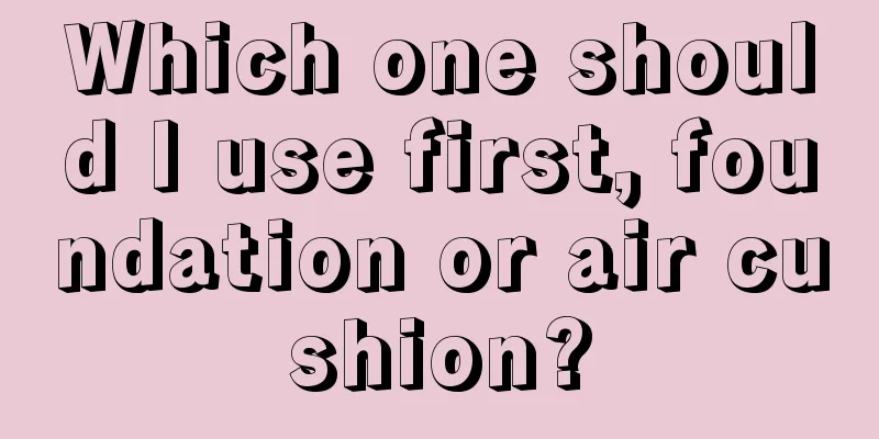 Which one should I use first, foundation or air cushion?