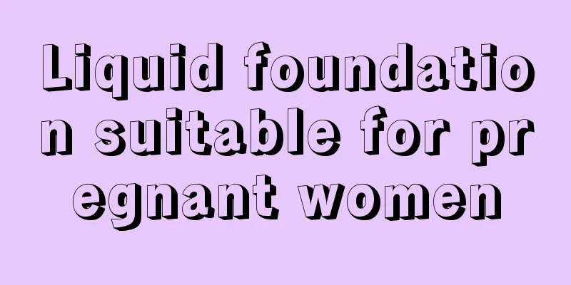 Liquid foundation suitable for pregnant women
