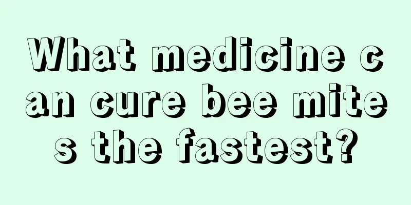 What medicine can cure bee mites the fastest?