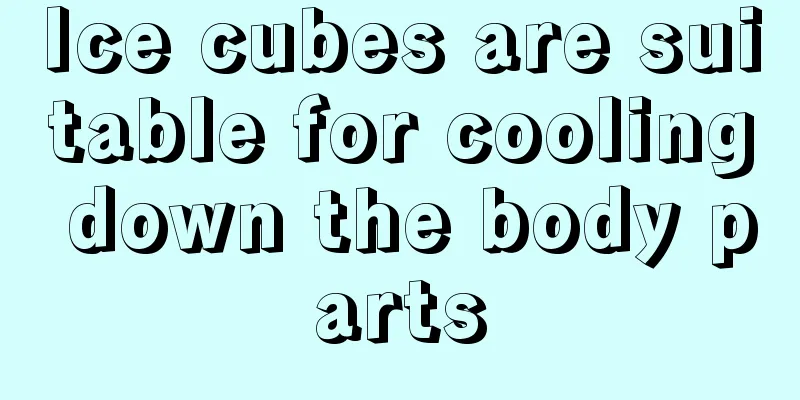 Ice cubes are suitable for cooling down the body parts