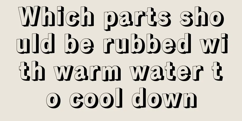 Which parts should be rubbed with warm water to cool down