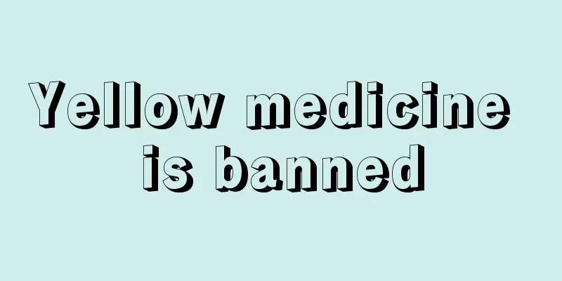 Yellow medicine is banned