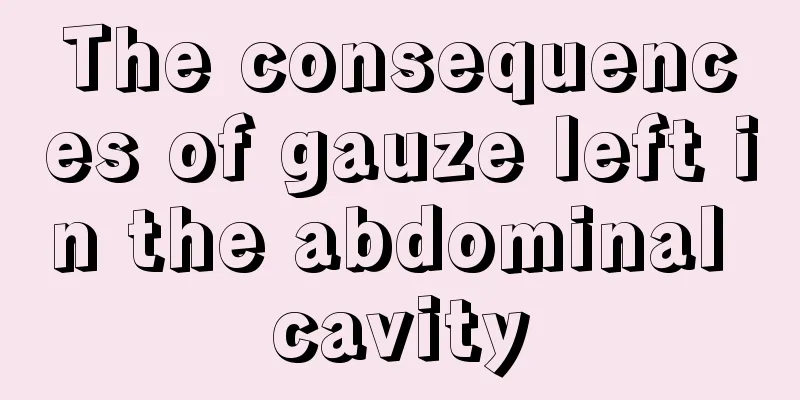 The consequences of gauze left in the abdominal cavity