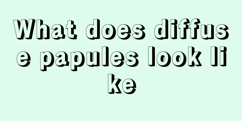 What does diffuse papules look like