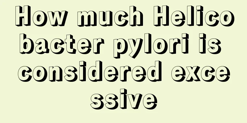 How much Helicobacter pylori is considered excessive