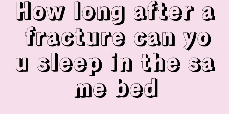 How long after a fracture can you sleep in the same bed