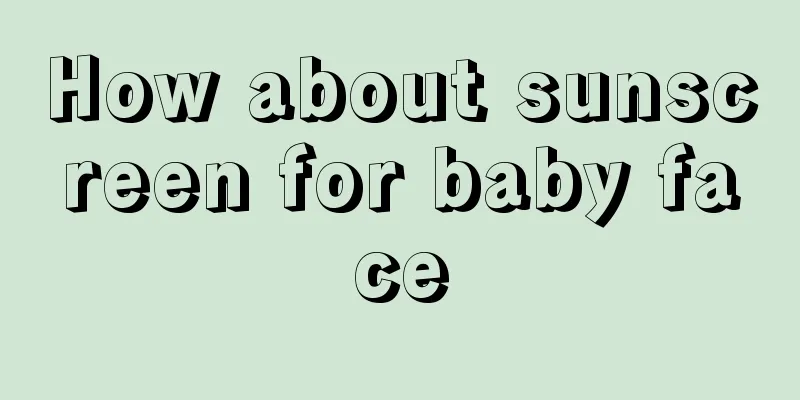 How about sunscreen for baby face