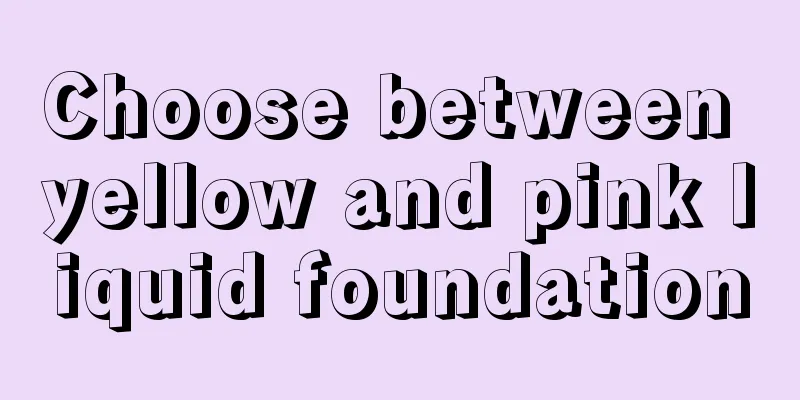 Choose between yellow and pink liquid foundation