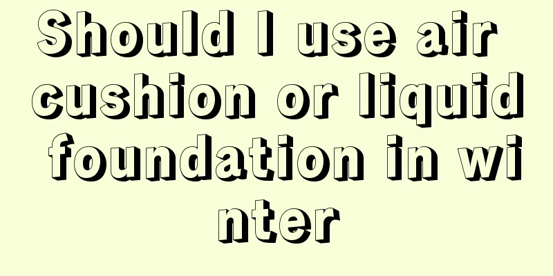 Should I use air cushion or liquid foundation in winter