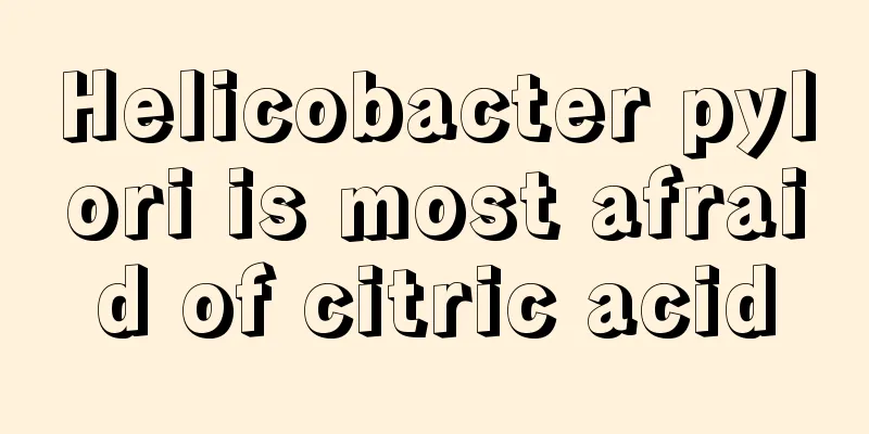 Helicobacter pylori is most afraid of citric acid