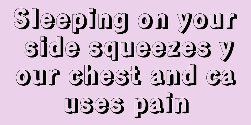 Sleeping on your side squeezes your chest and causes pain