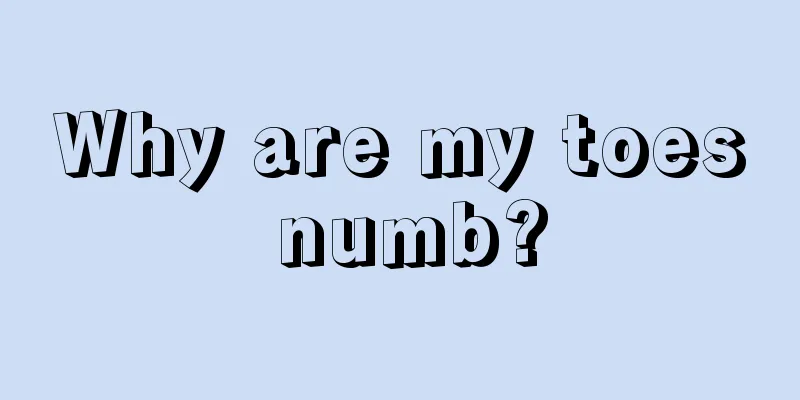 Why are my toes numb?