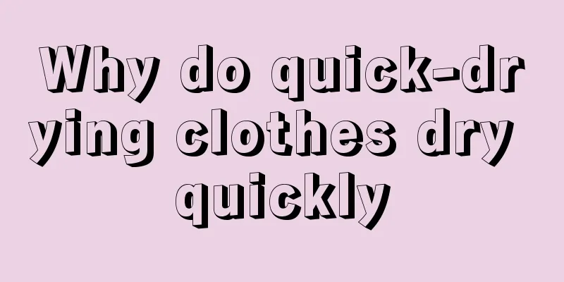 Why do quick-drying clothes dry quickly