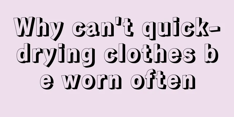 Why can't quick-drying clothes be worn often