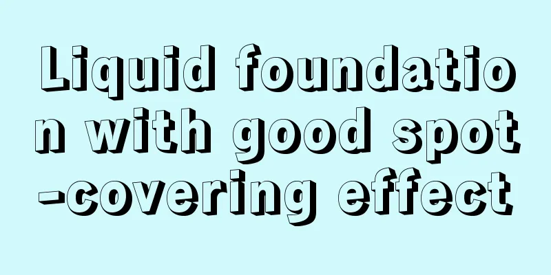 Liquid foundation with good spot-covering effect
