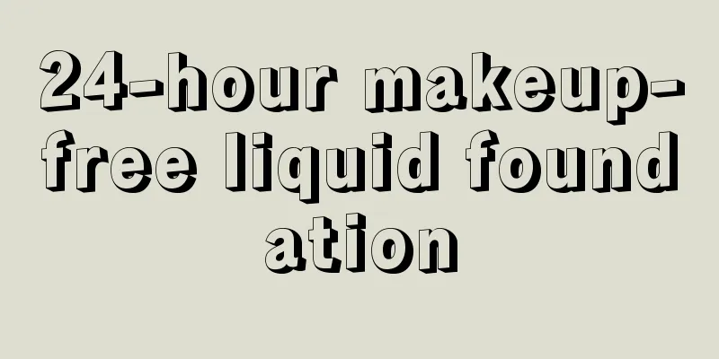 24-hour makeup-free liquid foundation
