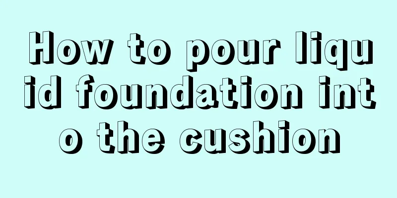 How to pour liquid foundation into the cushion