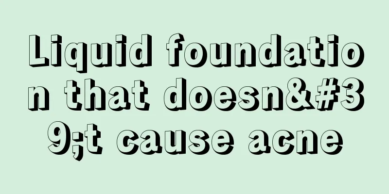 Liquid foundation that doesn't cause acne