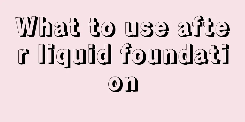 What to use after liquid foundation
