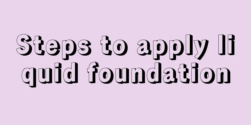 Steps to apply liquid foundation