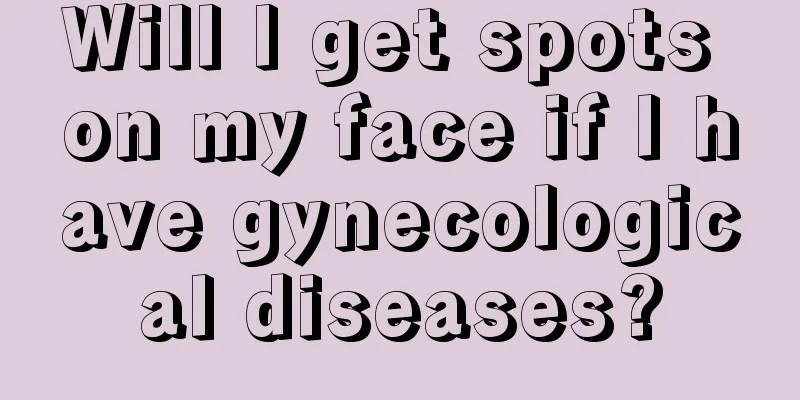 Will I get spots on my face if I have gynecological diseases?