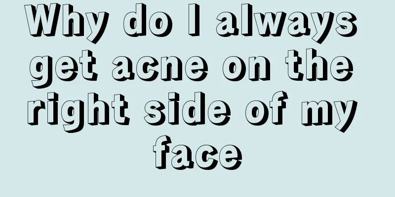 Why do I always get acne on the right side of my face