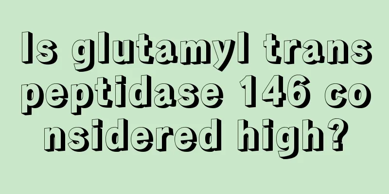 Is glutamyl transpeptidase 146 considered high?