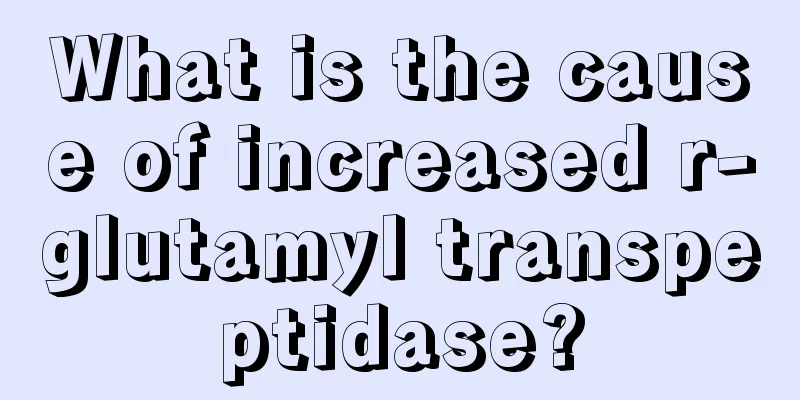What is the cause of increased r-glutamyl transpeptidase?