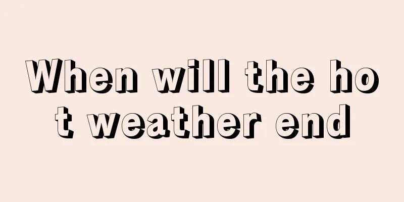 When will the hot weather end