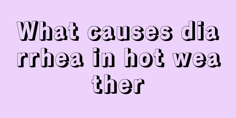 What causes diarrhea in hot weather