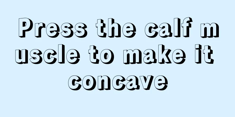 Press the calf muscle to make it concave