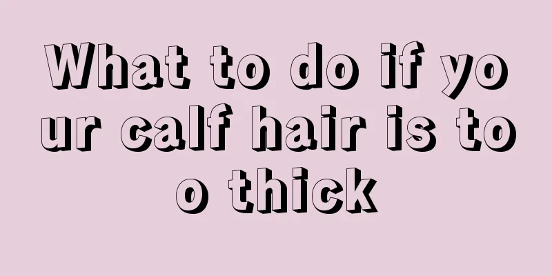 What to do if your calf hair is too thick
