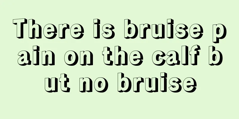 There is bruise pain on the calf but no bruise