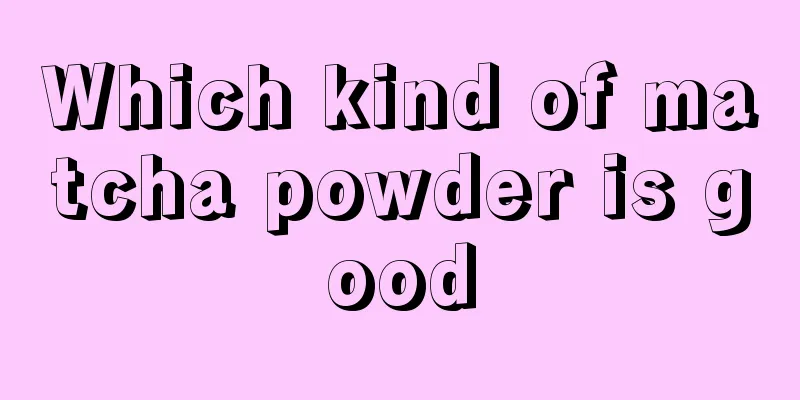 Which kind of matcha powder is good
