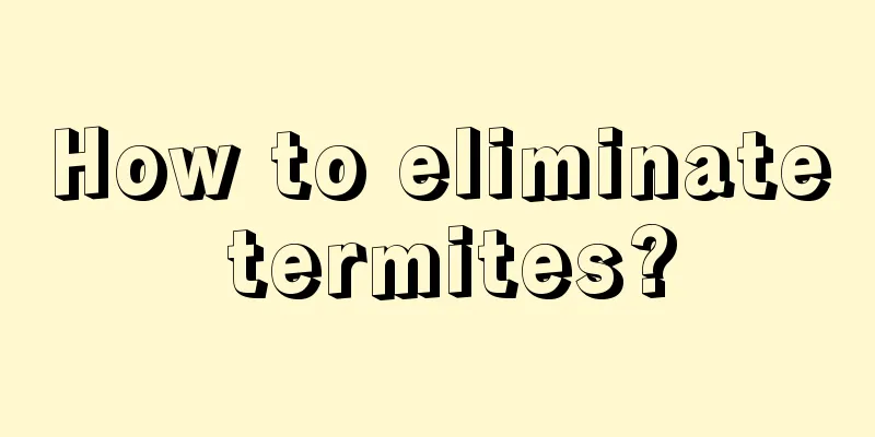 How to eliminate termites?