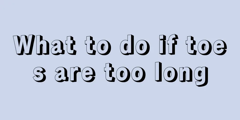 What to do if toes are too long