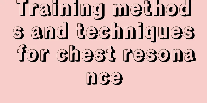 Training methods and techniques for chest resonance