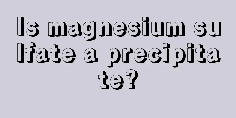 Is magnesium sulfate a precipitate?