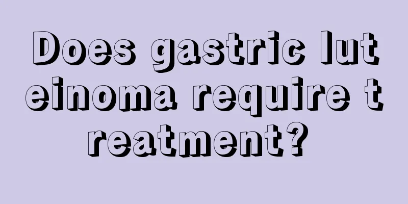 Does gastric luteinoma require treatment? 