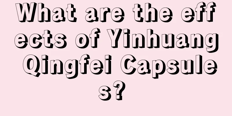 What are the effects of Yinhuang Qingfei Capsules? 