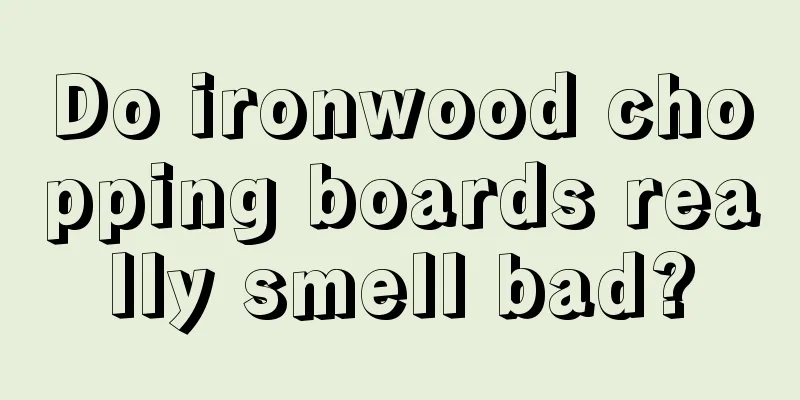 Do ironwood chopping boards really smell bad?