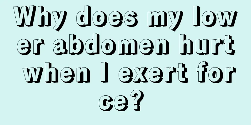 Why does my lower abdomen hurt when I exert force? 