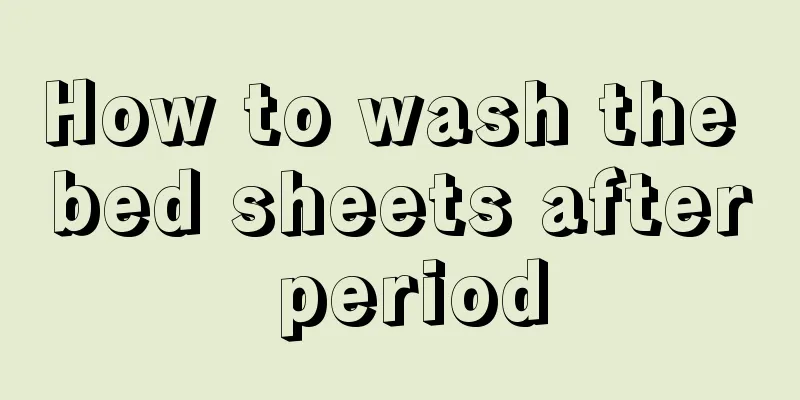 How to wash the bed sheets after period