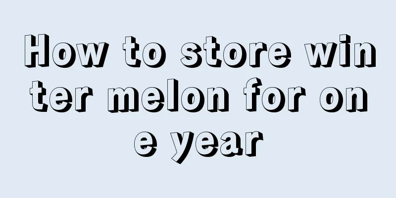 How to store winter melon for one year